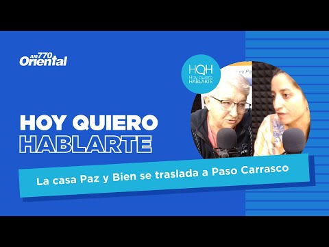 La casa Paz y Bien se traslada a Paso Carrasco | Hoy quiero hablarte