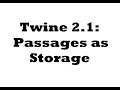 Twine 2.1: Passages as Storage