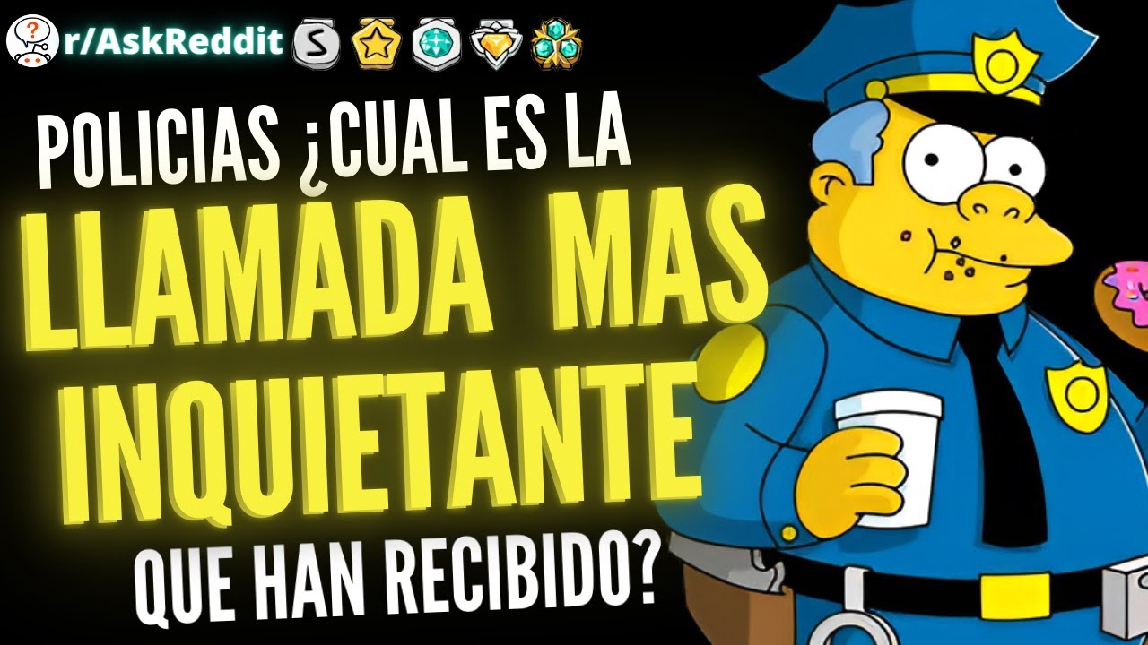 +1 Hora de Policias  ¿Cual es la llamada mas inquientante que han recibido? - (Reddit Pregunta)
