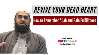 Revive Your Dead Heart: How to Remember Allah and Gain Fulfillment | Mufti Abdur Rahman ibn Yusuf