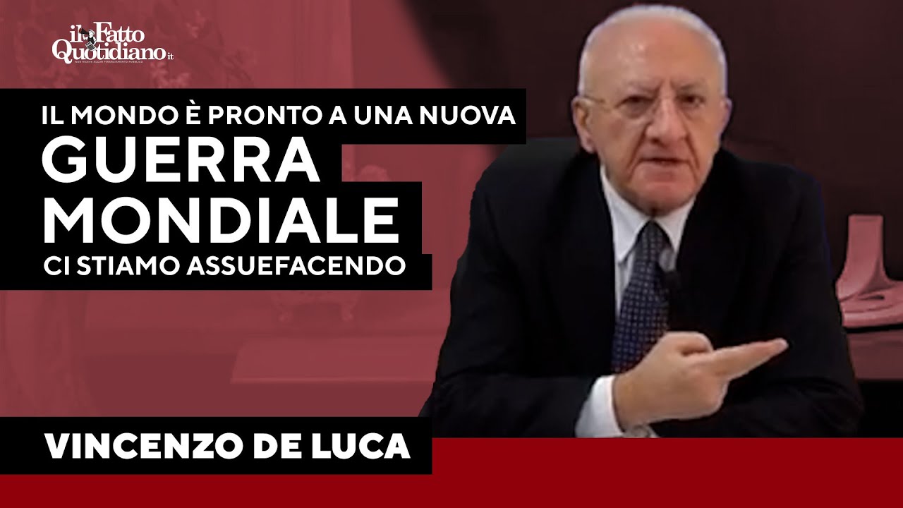 De Luca sconsolato: "Il mondo è pronto alla terza guerra mondiale, ci stiamo assuefacendo"