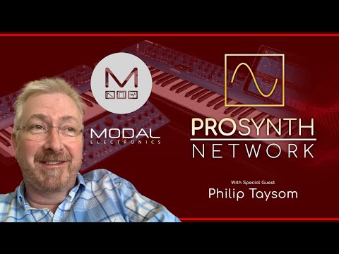 Pro Synth Network LIVE! - Episode 52 with special guest Philip Taysom of Modal Electronics