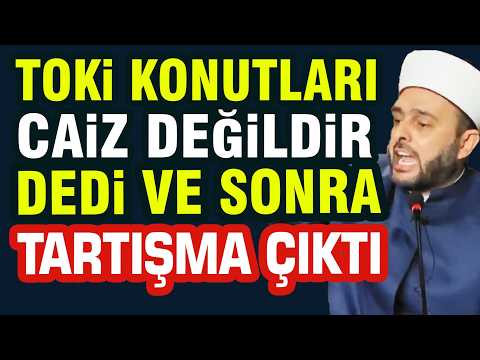Toki 500Bin Konut Caiz Değildir Dedi Tartışma Çıktı | Halil Konakçı Hoca