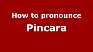 How to pronounce Pincara
