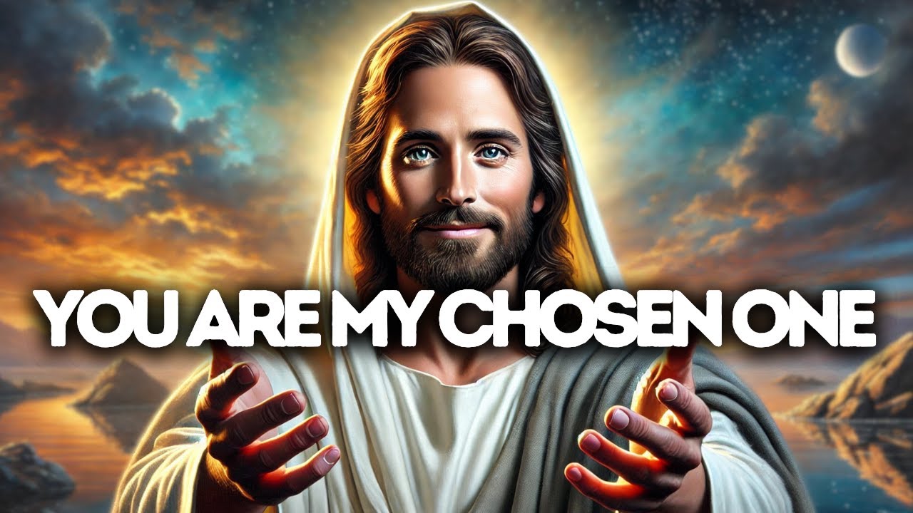 You Are My Chosen One | God Says | God Message Today | Gods Message Now | God Message | God Say
