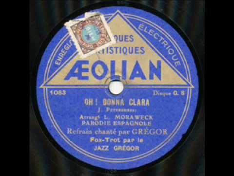 Gregor et ses Gregoriens, Oh Donna Clara. France 1930