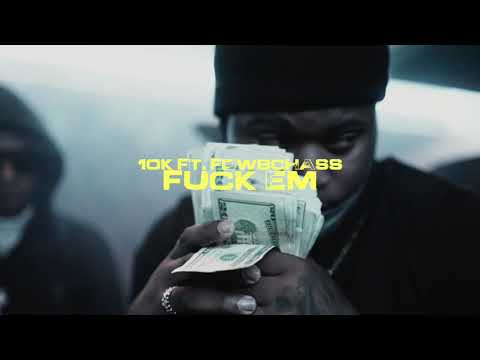 10K - Fuck em ft fdwb chass (Official Video)