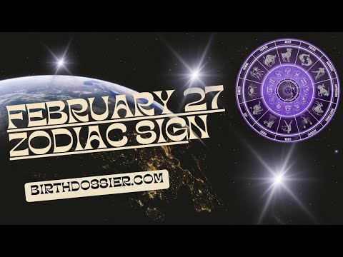 February 27 Zodiac Sign: Understanding Personality Traits and Compatibility
