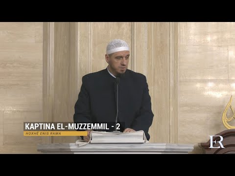 Komentimi i Xhuzit 29 | 25. Kaptina El-Muzzemmil (II) - Enis Rama