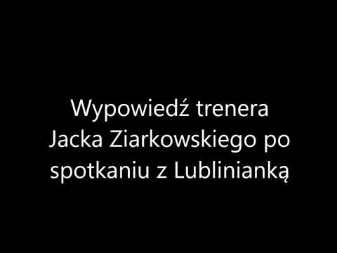 Trener Jacek Ziarkowski po spotkaniu z Lublinianką