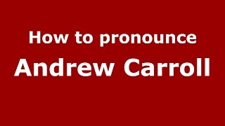 How to pronounce Andrew Carroll