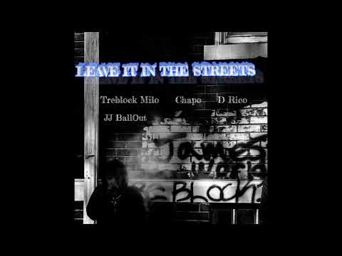 Treblock Milo x Chapo x JJ BallOut x D Rico - Leave It In The Streets