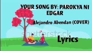 YOUR SONG(LYRICS)(ONE AND ONLY YOU) by: PAROKYA NI EDGAR||ALEJANDRO ABENDAN ( COVER)
