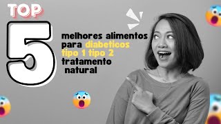 top 5 melhores alimentos para um diabetico tipo 1 tipo 2{que previne a}tratamento natural da diabete