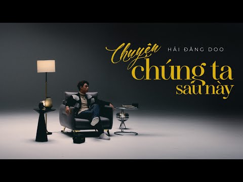 l Official MV l Chuyện Chúng Ta Sau Này - Hai Dang Doo w Weeza l