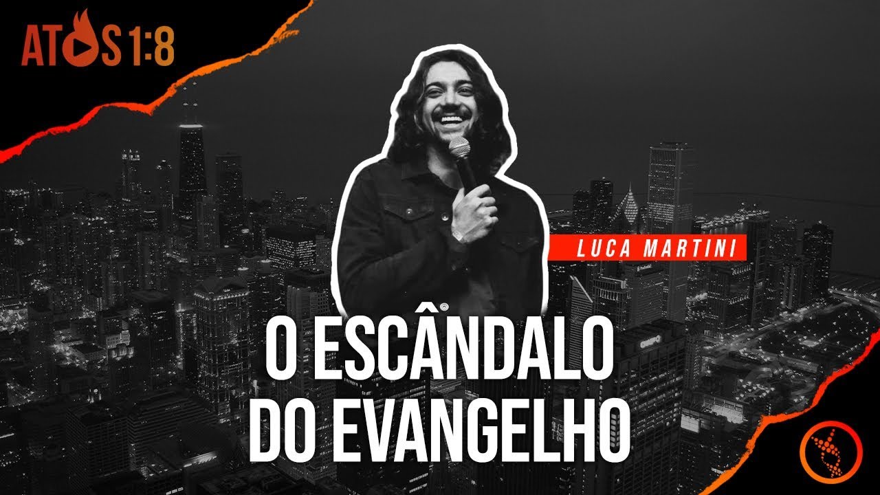 O ESCÂNDALO DO EVANGELHO - Luca Martini | Origem 2018 - Atos 1:8