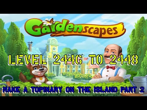 GardenScapes Video Level 2446 to 2448 Make a Topinary on the Island Part 2