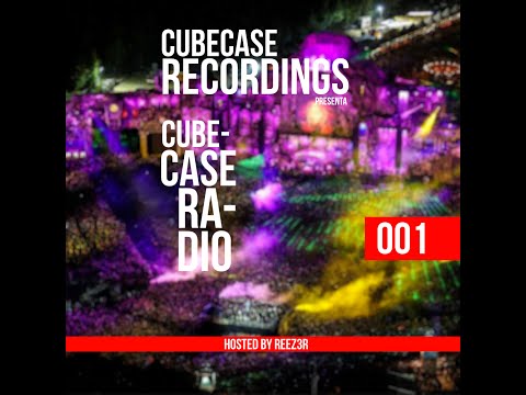 Cubecase Recordings pres. Cubecase Radio Ep. 001 (HOSTED BY: REEZ3R)