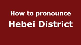 How to pronounce Hebei District