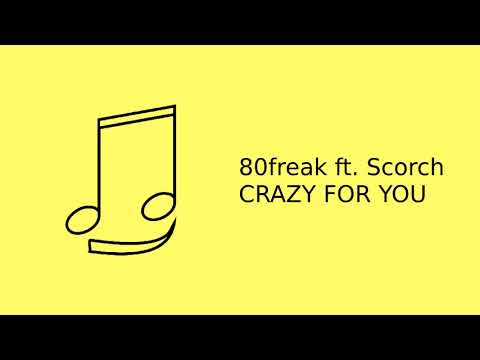 80freak x Scorch - Crazy for You