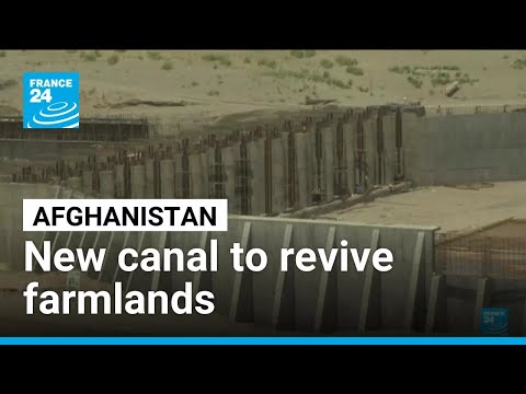 Qosh Tepa canal project in Afghanistan marks milestone in water management • FRANCE 24 English