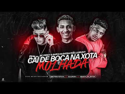 MC PRINCY, BARCA NA BATIDA E LILBRUN - CAI DE BOCA NA XOT* MOLHADA - MÚSICA NOVA