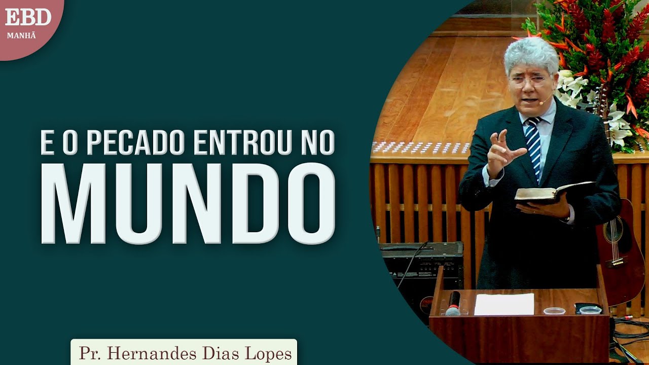 E o pecado entrou no mundo | Pr Hernandes Dias Lopes
