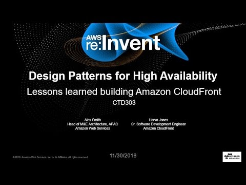 AWS re:Invent 2016: Design Patterns for High Availability: Lessons from Amazon CloudFront (CTD303)