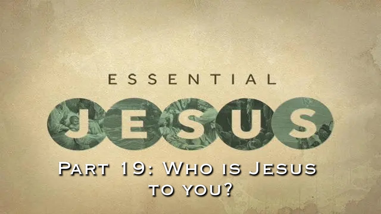 The Essential Jesus #19: Who is Jesus to You? | Pastor Wilson