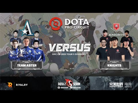 Team Aster vs Knights - DPC CN 2023 Tour 1: Division I - Game Highlights - BO3