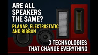 Planar Magnetic, Electrostatic, Ribbon Speakers Explored. Why Do Audiophiles Love These 3 Techs?