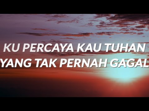 Kupercaya Kau Tuhan Yang Tak Pernah Gagal - (Lyrics)