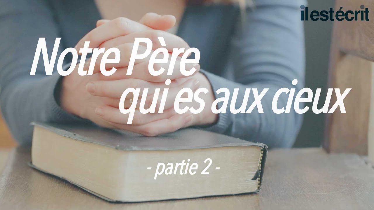 Notre Père qui es aux cieux (partie 2)