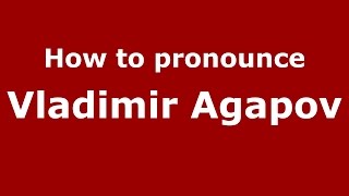 How to pronounce Vladimir Agapov