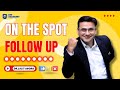 Follow Up On The Spot
