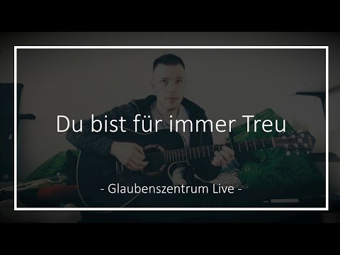 Lobpreis: Du bist für immer Treu - Glaubenszentrum Live (Cover Felix Grüter)