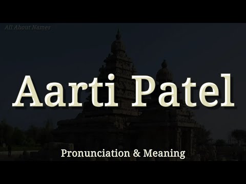 Aarti Patel - Pronunciation and Meaning