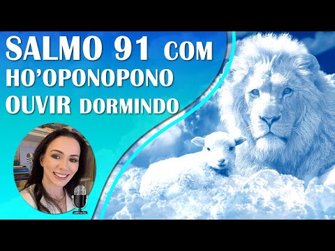 SALMO 91 COM HO'OPONOPONO | VERSÃO ESTENDIDA | SOLFEGGIO 432HZ | LUZ, ESCUDO E PROTEÇÃO.
