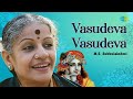 Vasudeva Vasudeva M S Subbalakshmi Radha Viswanathan Lord Krishna Carnatic Classical Music
