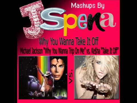Michael Jackson vs. Kesha - Why You Wanna Trip On Me vs. Take It Off vs. MJ Leave Me Alone
