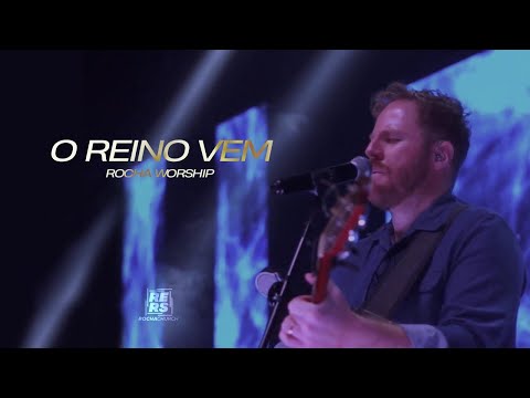 O REINO VEM - ROCHA ADORAÇÃO