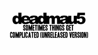 Deadmau5 - Sometimes Things Get Complicated (Unreleased Version)