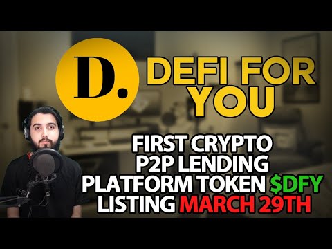 Defi For You - First Crypto P2P Lending Plaftorm / Token $DFY Listing March 29th