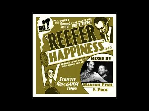REEFER HAPPINESS MIXTAPE VOL.6 | 100% GANJA TUNES | PROF & MANJAH FYAH | 90 DEGREE SOUND