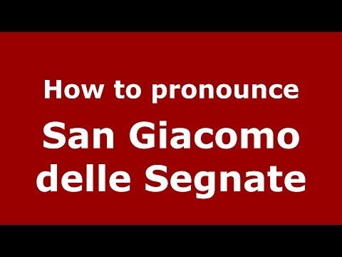 How to pronounce San Giacomo delle Segnate (Italian/Italy) - PronounceNames.com