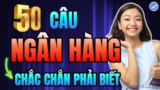 [Tổng hợp] 50 Câu Tiếng Anh Dân NGÂN HÀNG Bắt Buộc Phải Thuộc Để Giao Tiếp Tự Tin