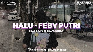Download lagu DJ HALU - FEBY PUTRI [ ISALRMIX X RAYAGUNG ] mp3