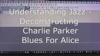 Understanding Jazz - Desconstructing Charlie Parker - Blues For Alice