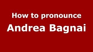 How to pronounce Andrea Bagnai