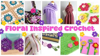 Floral Inspired Crochet (Add Some Spring Beauty To Your Hook!)